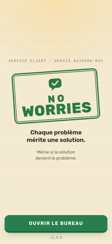 L’écran titre : le tampon vert NO WORRIES, le slogan et le bouton Ouvrir le bureau.